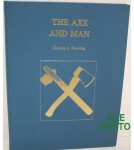 The Axe and Man - Hard Cover Book - by Charles A. Heavrin 